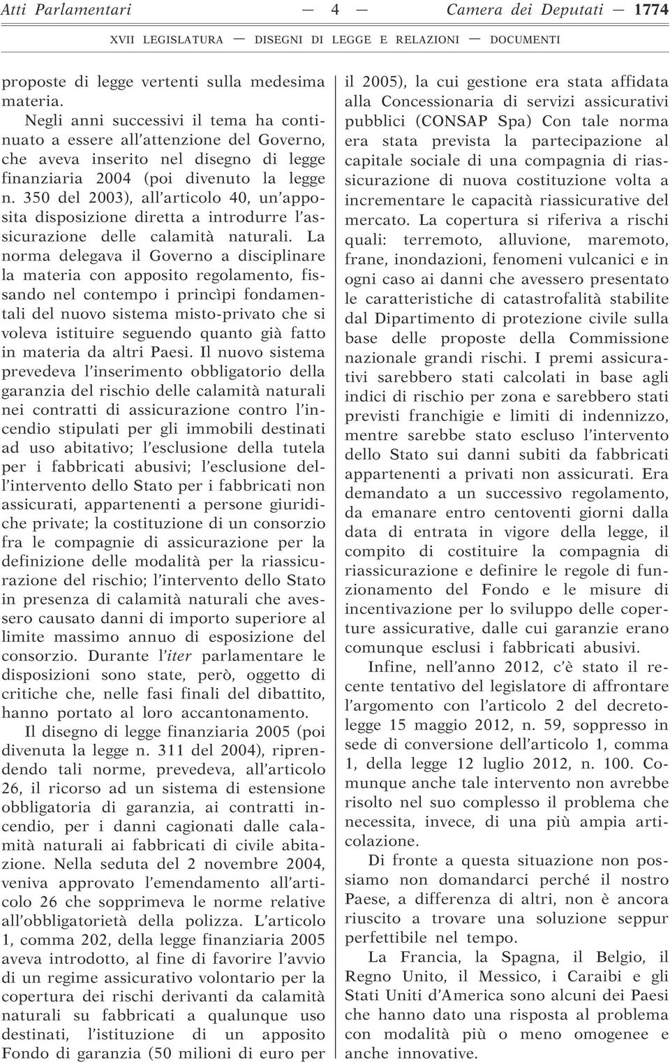 350 del 2003), all articolo 40, un apposita disposizione diretta a introdurre l assicurazione delle calamità naturali.