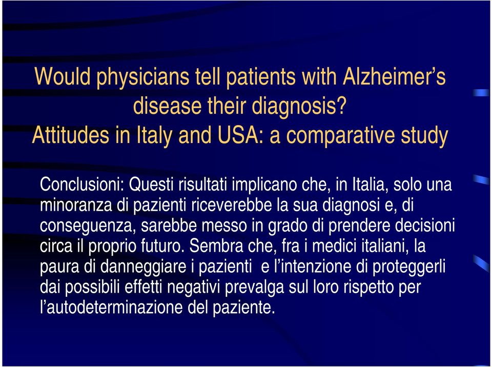 implicano che, in Italia, solo una minoranza di pazienti riceverebbe la sua diagnosi e, di conseguenza, sarebbe messo in grado di prendere