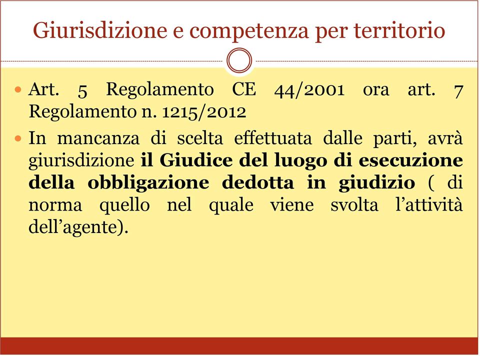 1215/2012 In mancanza di scelta effettuata dalle parti, avrà giurisdizione il