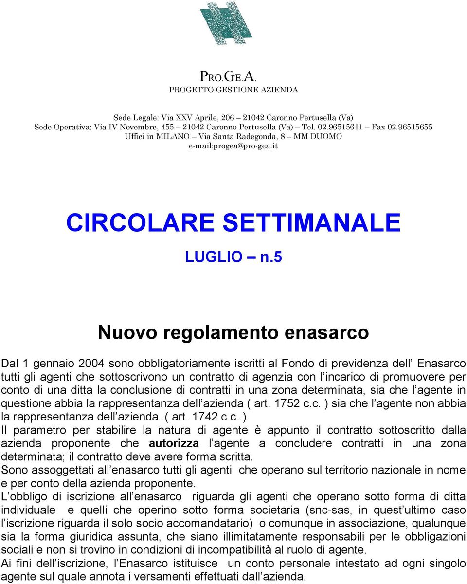 5 Nuovo regolamento enasarco Dal 1 gennaio 2004 sono obbligatoriamente iscritti al Fondo di previdenza dell Enasarco tutti gli agenti che sottoscrivono un contratto di agenzia con l incarico di