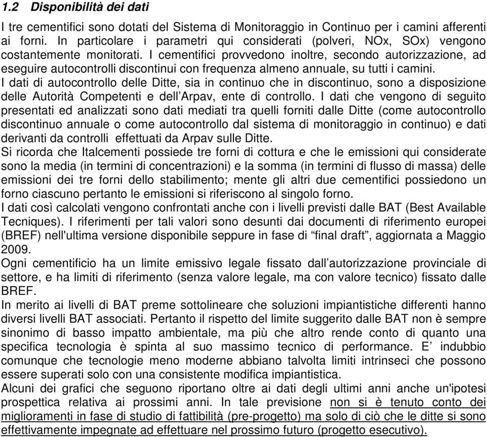 I cementifici provvedono inoltre, secondo autorizzazione, ad eseguire autocontrolli discontinui con frequenza almeno annuale, su tutti i camini.