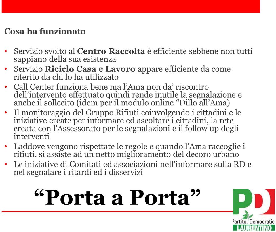 monitoraggio del Gruppo Rifiuti coinvolgendo i cittadini e le iniziative create per informare ed ascoltare i cittadini, la rete creata con l Assessorato per le segnalazioni e il follow up degli