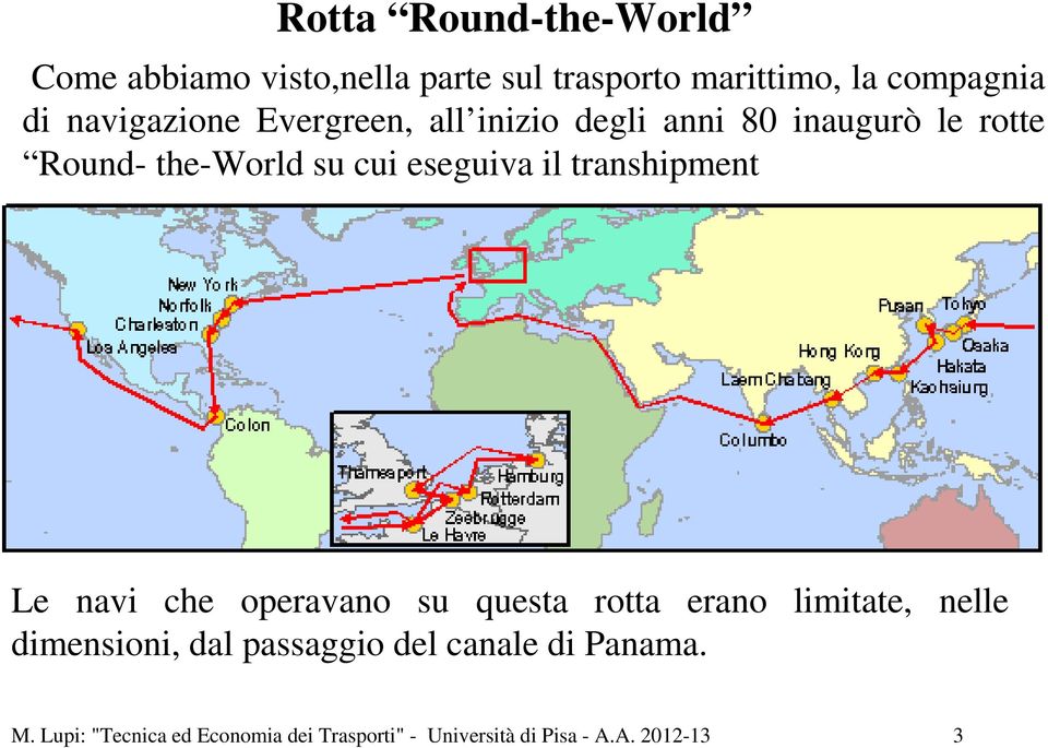 il transhipment Le navi che operavano su questa rotta erano limitate, nelle dimensioni, dal