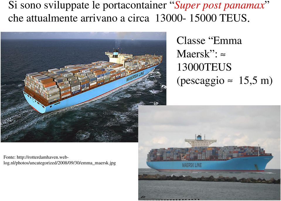 Classe Emma Maersk : 13000TEUS (pescaggio 15,5 m) Fonte: