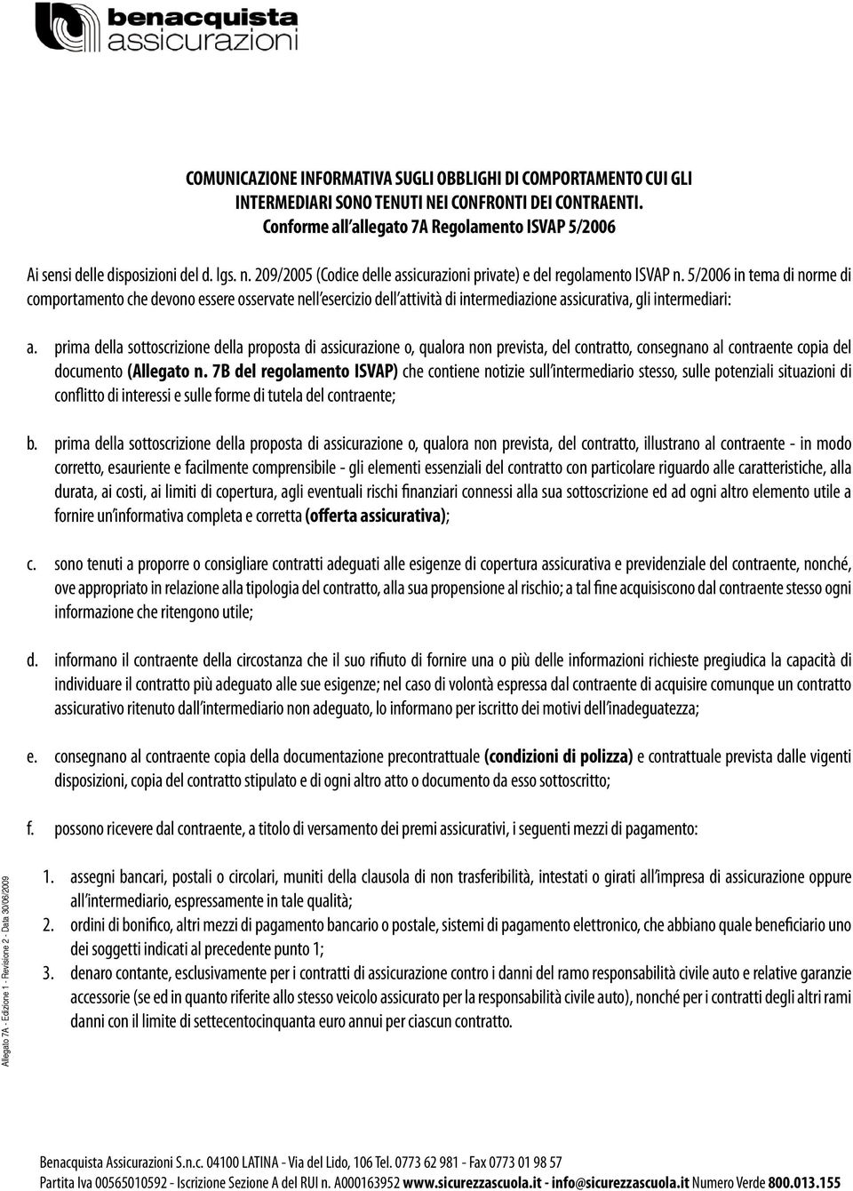 5/2006 in tema di norme di comportamento che devono essere osservate nell esercizio dell attività di intermediazione assicurativa, gli intermediari: a.