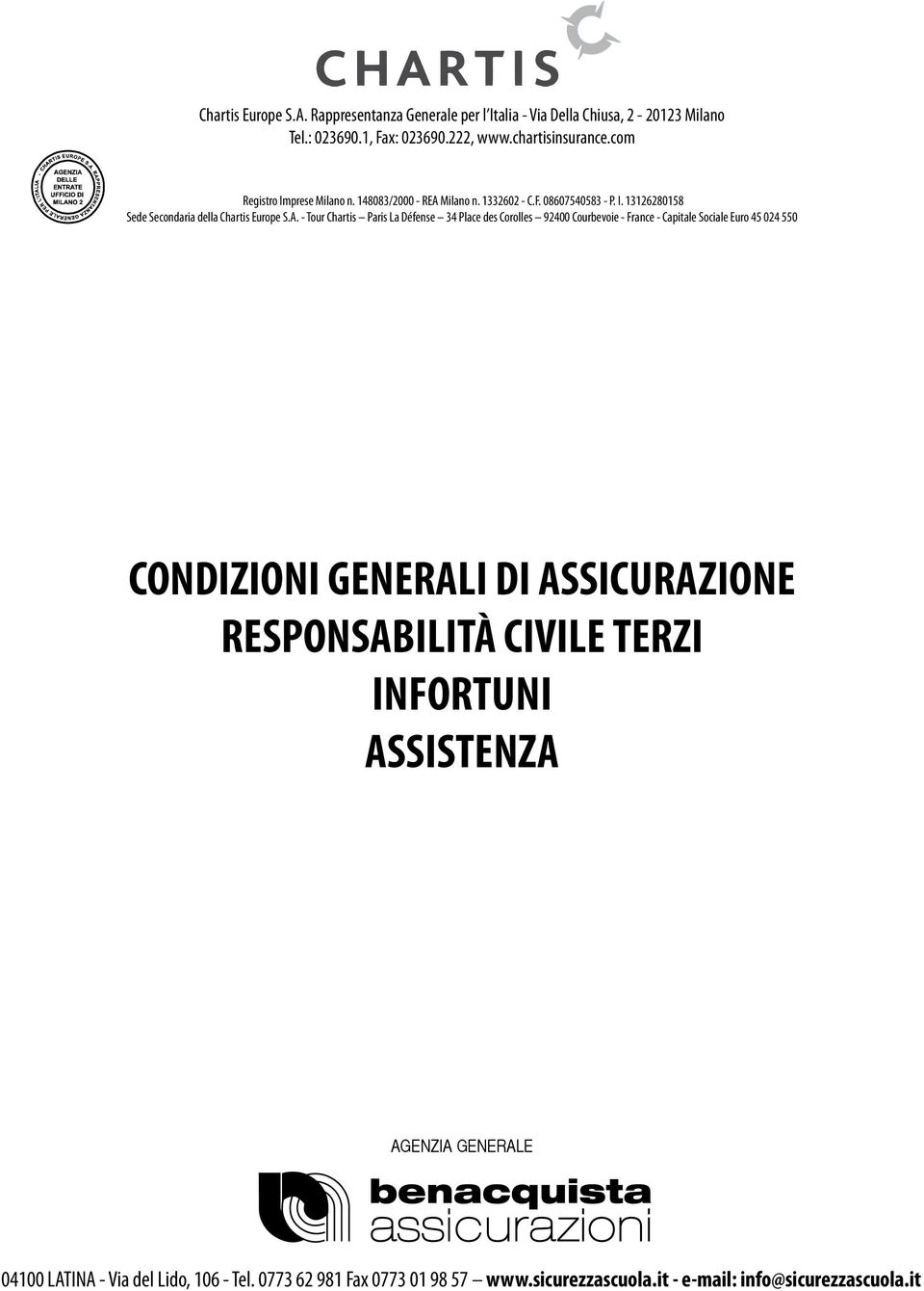 Milano n. 1332602 - C.F. 08607540583 - P. I. 13126280158 Sede Secondaria della Chartis Europe S.A.