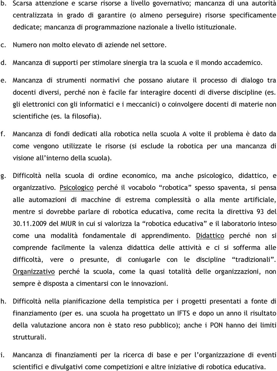 evato di aziende nel settore. d. Mancanza di supporti per stimolare sinergia tra la scuola e 