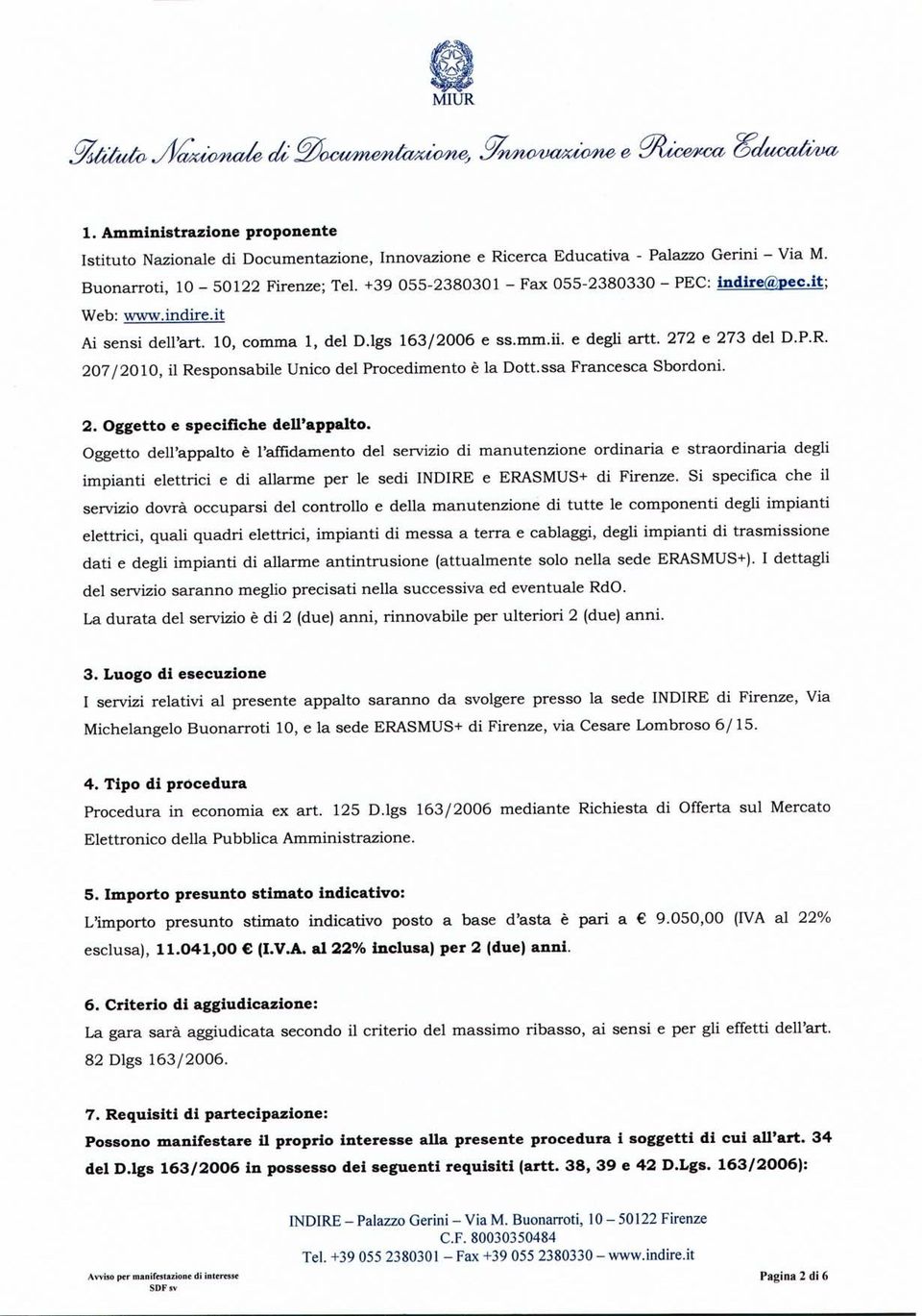 207/2010, il Responsabile Unico del Procedimento è la Dott.ssa Francesca Sbordoni. 2. Oggetto e specifiche dell'appalto.