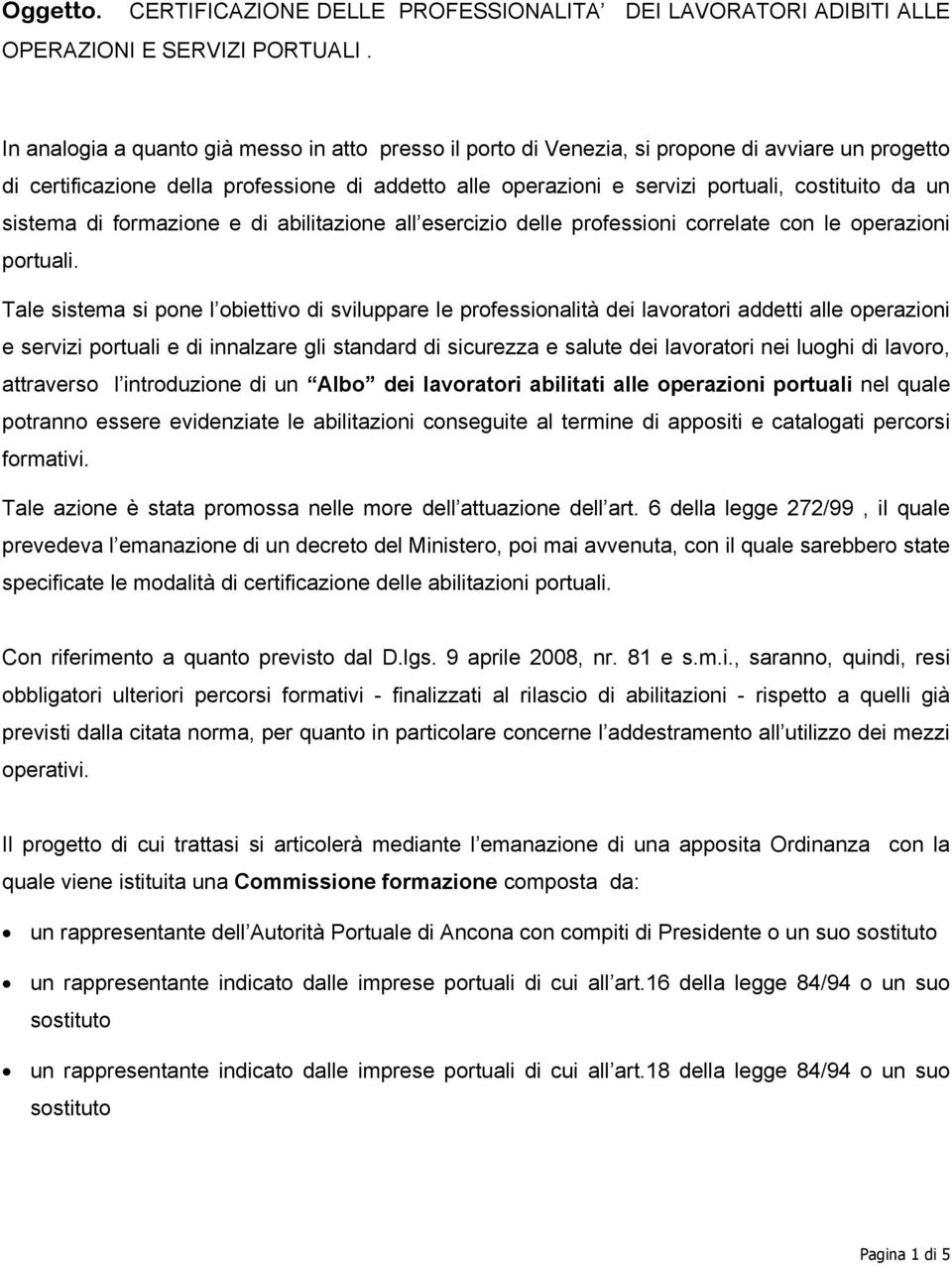 un sistema di formazione e di abilitazione all esercizio delle professioni correlate con le operazioni portuali.