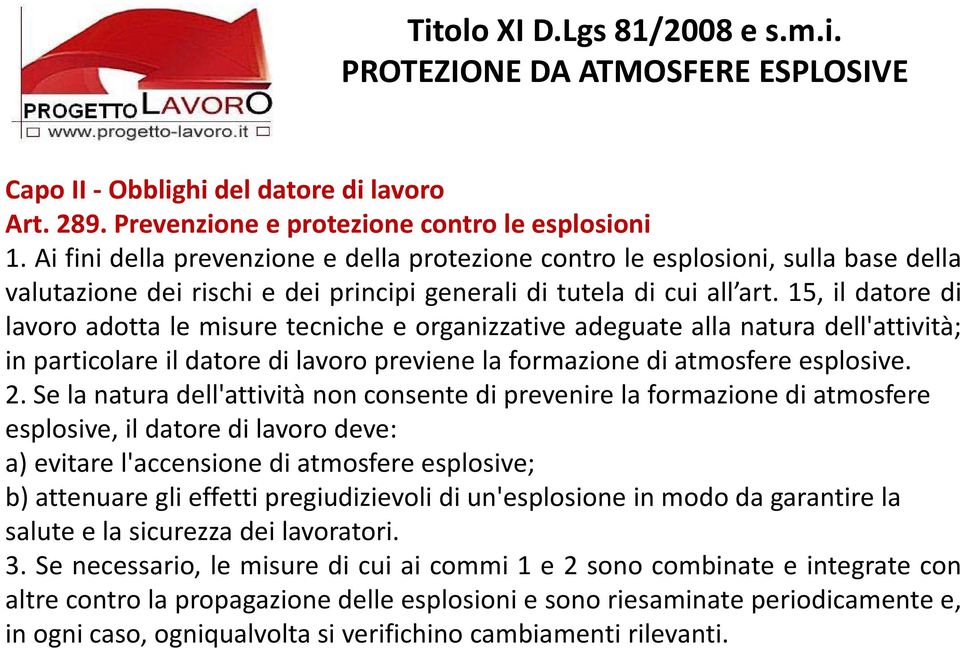 15, il datore di lavoro adotta le misure tecniche e organizzative adeguate alla natura dell'attività; in particolare il datore di lavoro previene la formazione di atmosfere esplosive. 2.