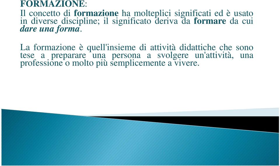 La formazione è quell'insieme di attività didattiche che sono tese a preparare