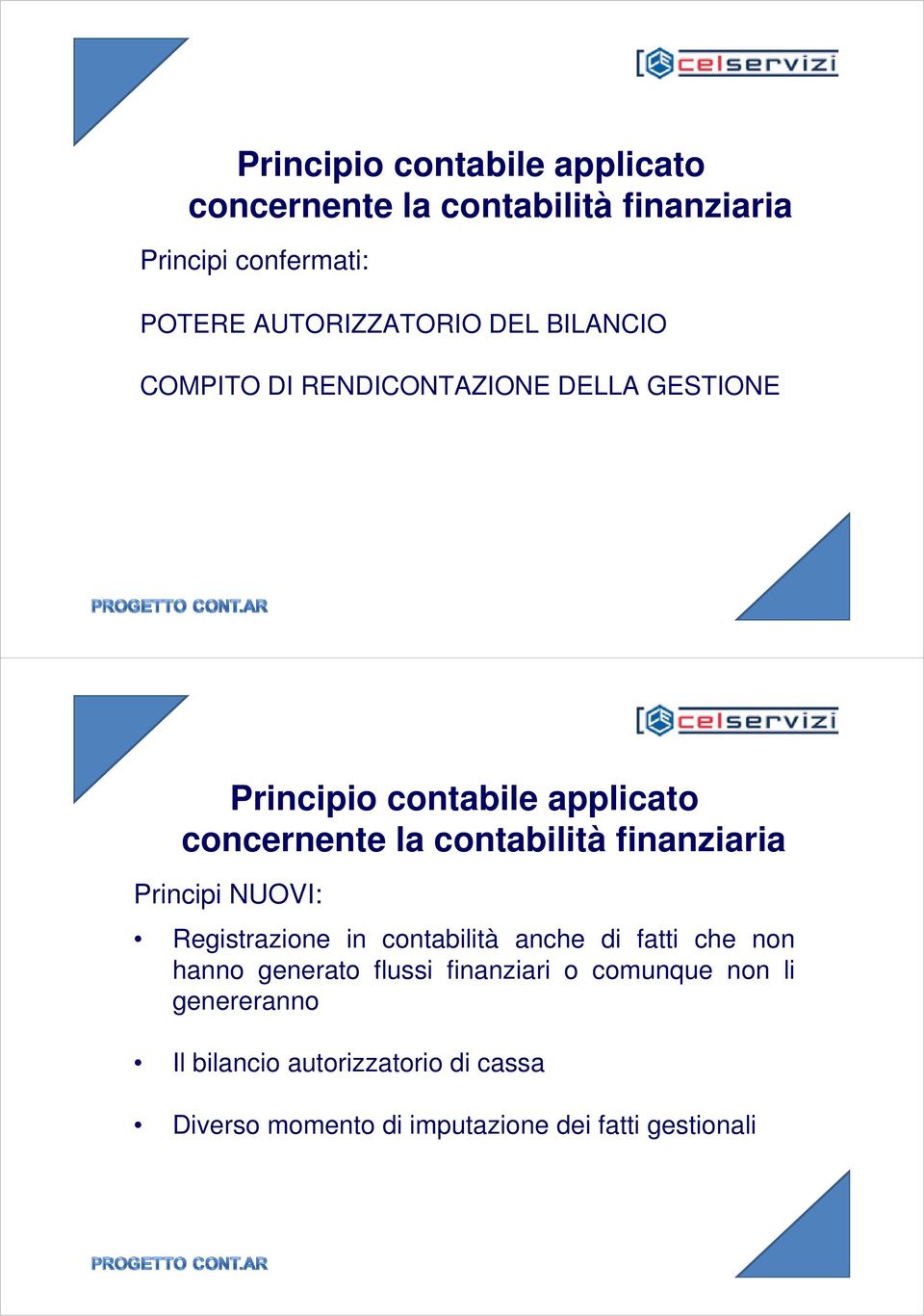 anche di fatti che non hanno generato flussi finanziari o comunque non li