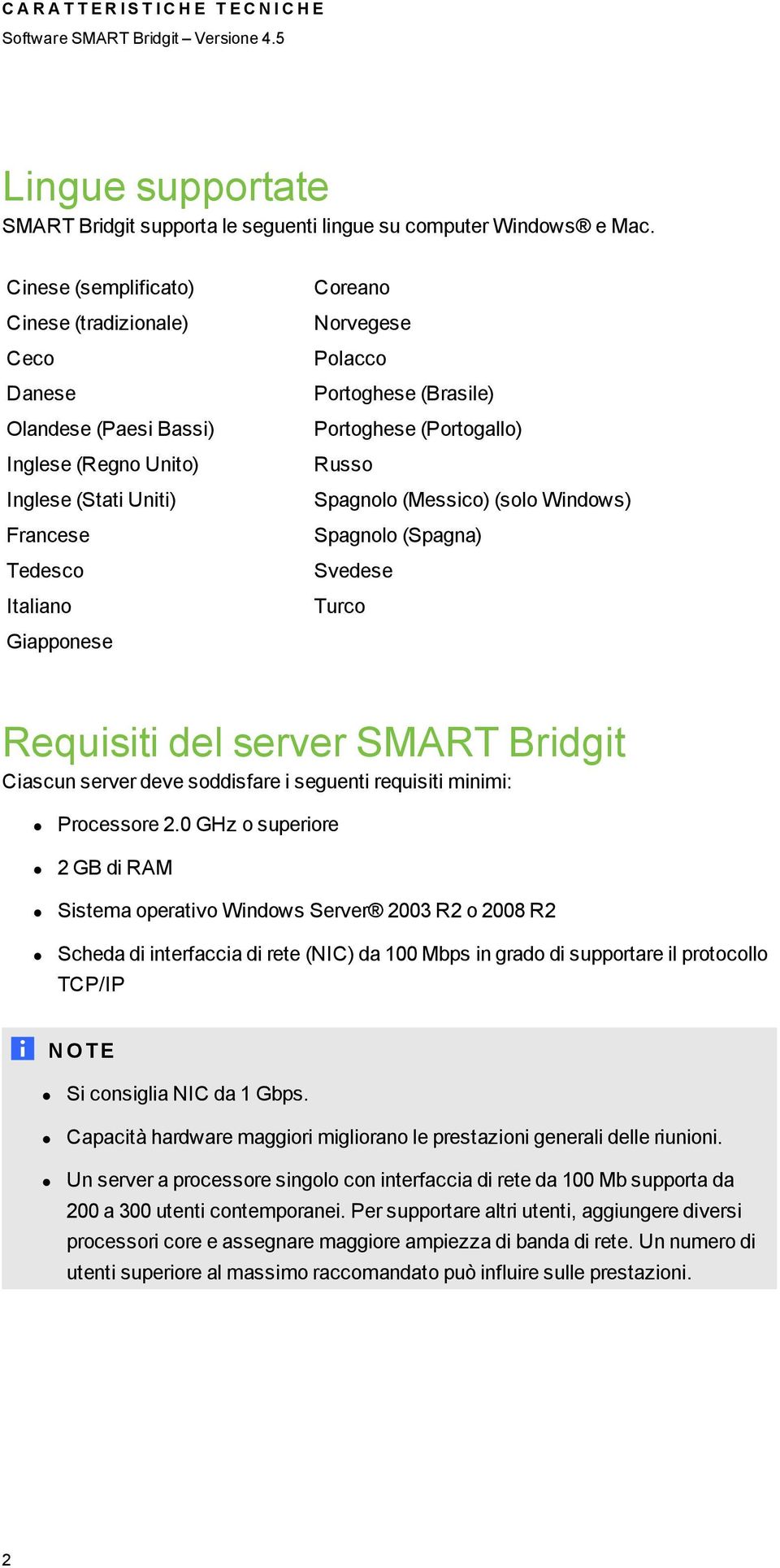 (Brasile) Portoghese (Portogallo) Russo Spagnolo (Messico) (solo Windows) Spagnolo (Spagna) Svedese Turco Requisiti del server SMART Bridgit Ciascun server deve soddisfare i seguenti requisiti