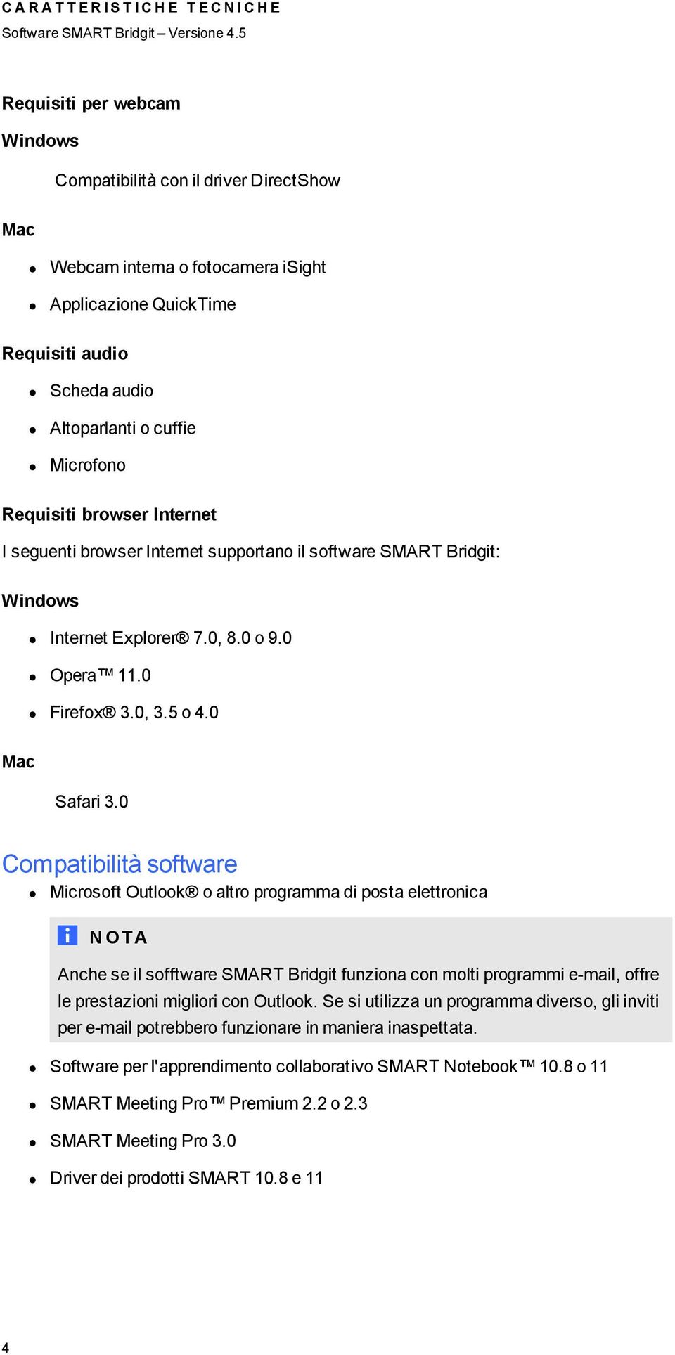 0 Compatibilità software Microsoft Outlook o altro programma di posta elettronica N OT A Anche se il sofftware SMART Bridgit funziona con molti programmi e-mail, offre le prestazioni migliori con