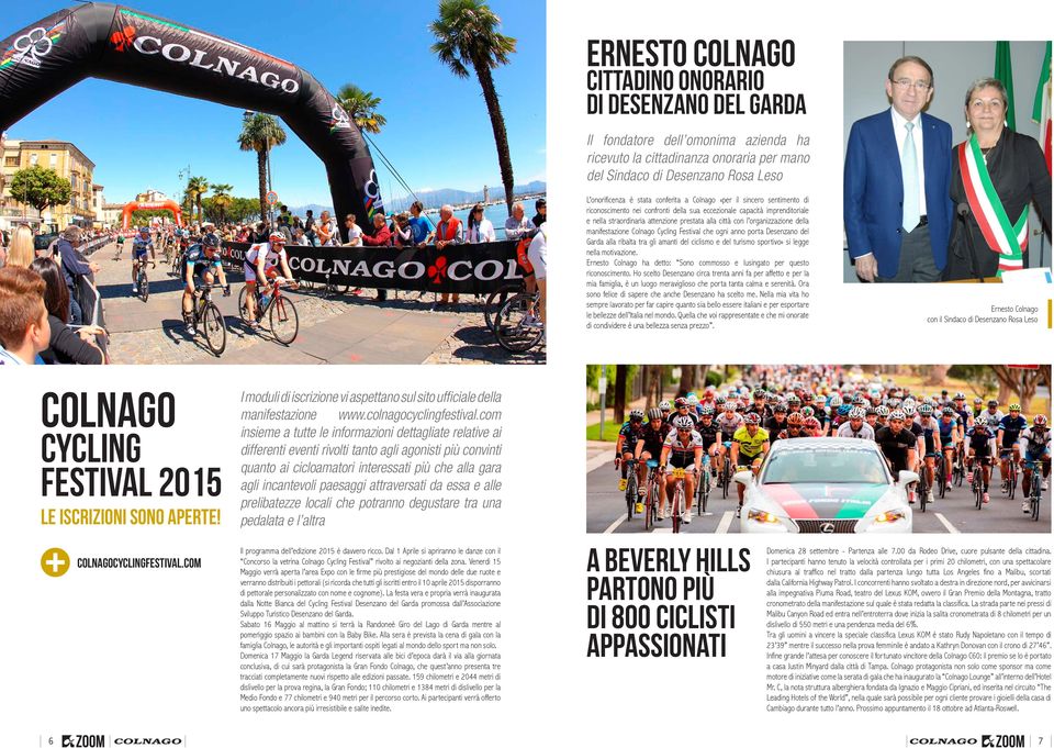 della manifestazione Colnago Cycling Festival che ogni anno porta Desenzano del Garda alla ribalta tra gli amanti del ciclismo e del turismo sportivo» si legge nella motivazione.