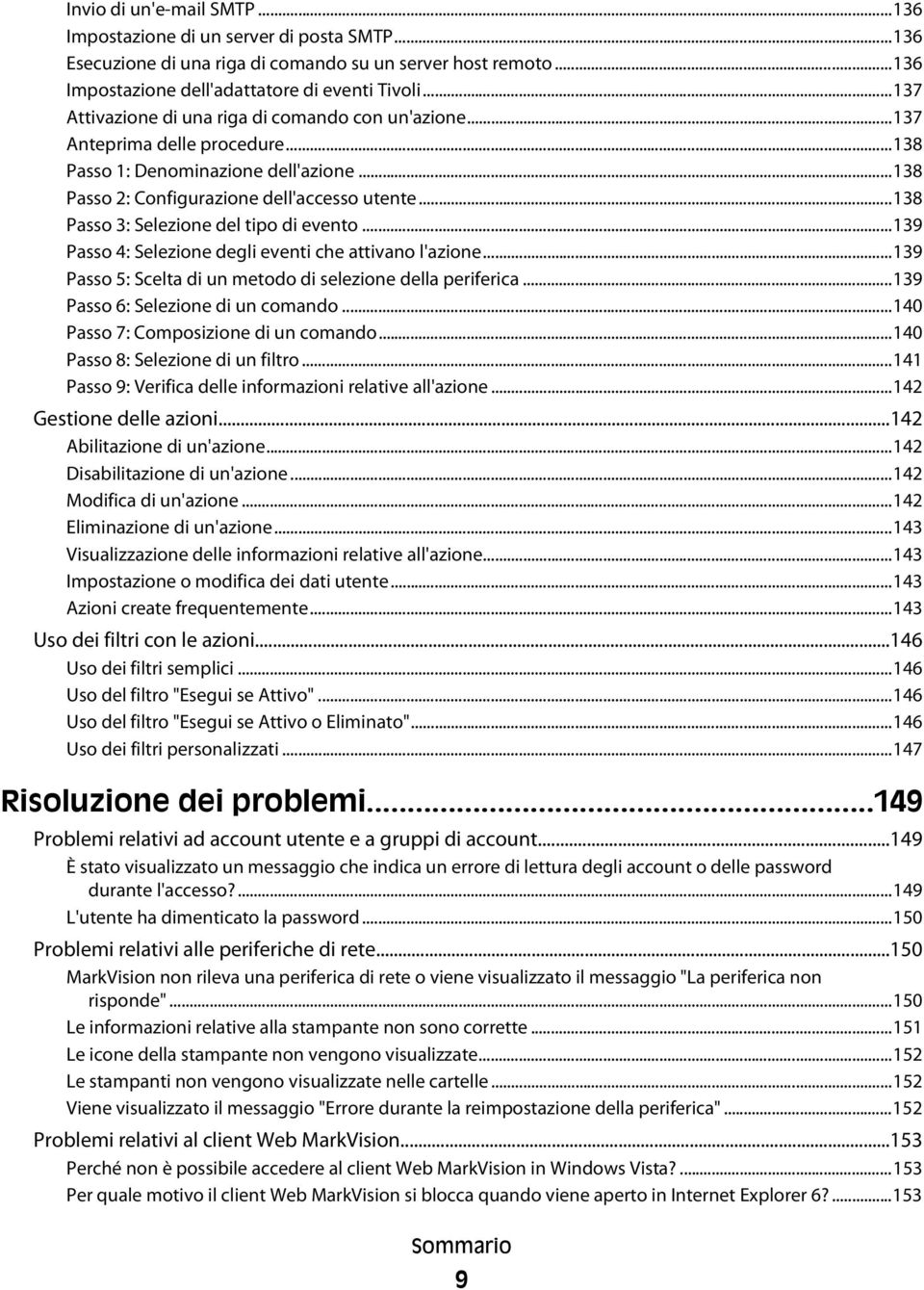 ..138 Passo 3: Selezione del tipo di evento...139 Passo 4: Selezione degli eventi che attivano l'azione...139 Passo 5: Scelta di un metodo di selezione della periferica.