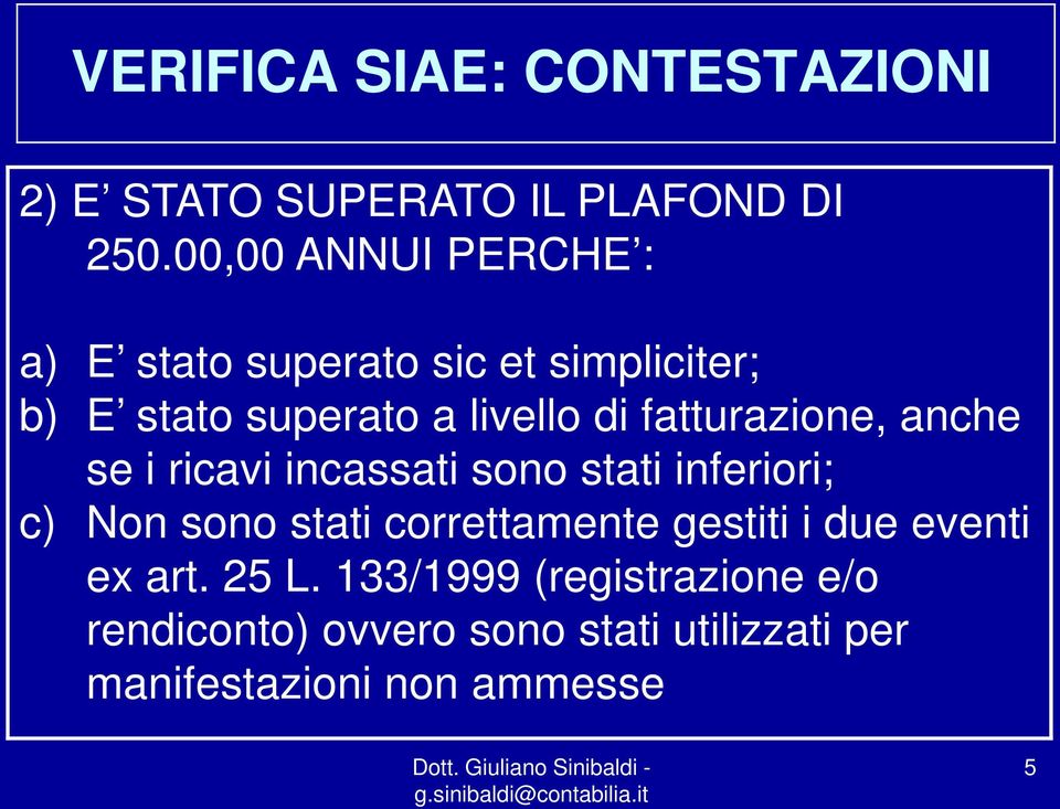 fatturazione, anche se i ricavi incassati sono stati inferiori; c) Non sono stati correttamente