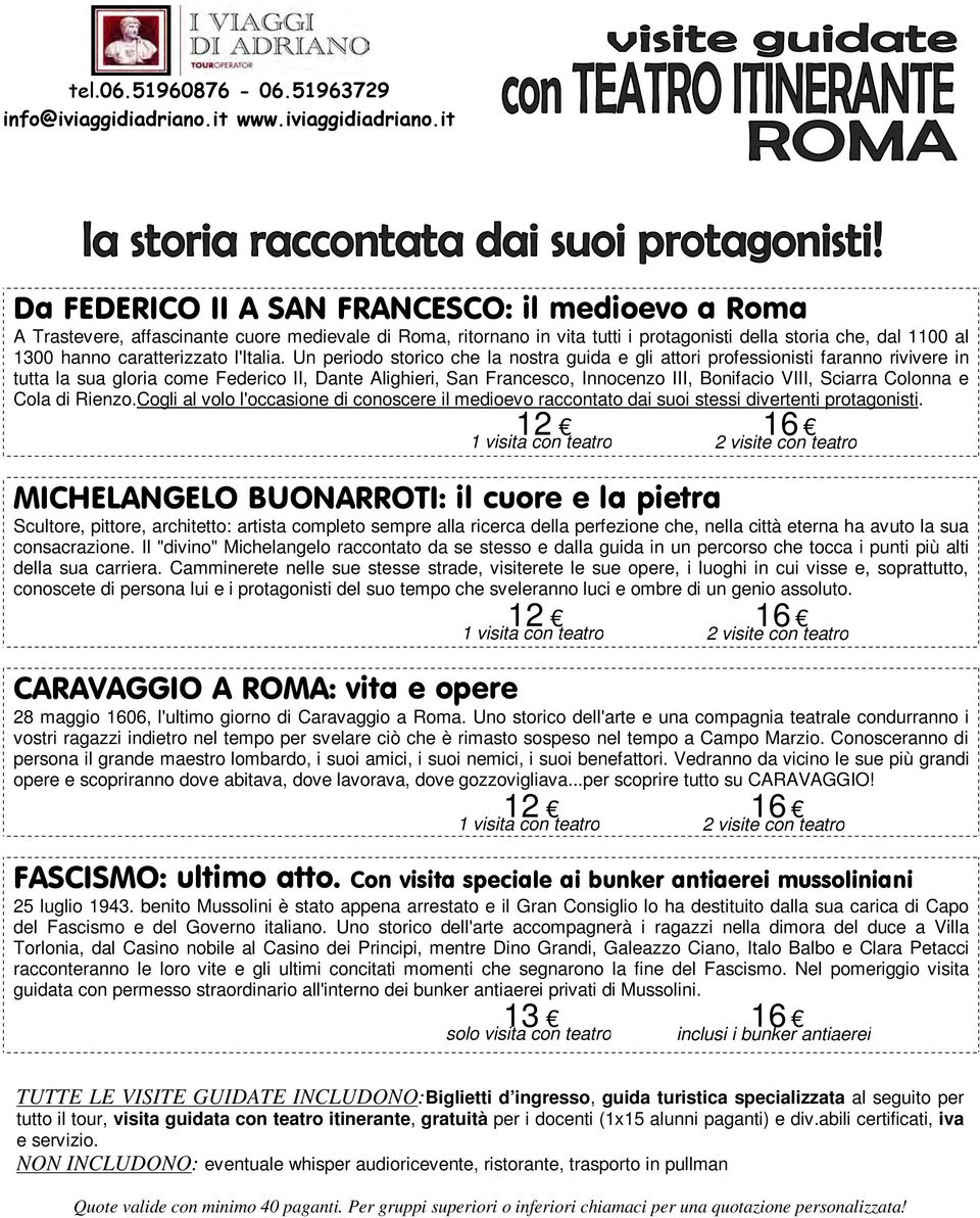 Un periodo storico che la nostra guida e gli attori professionisti faranno rivivere in tutta la sua gloria come Federico II, Dante Alighieri, San Francesco, Innocenzo III, Bonifacio VIII, Sciarra