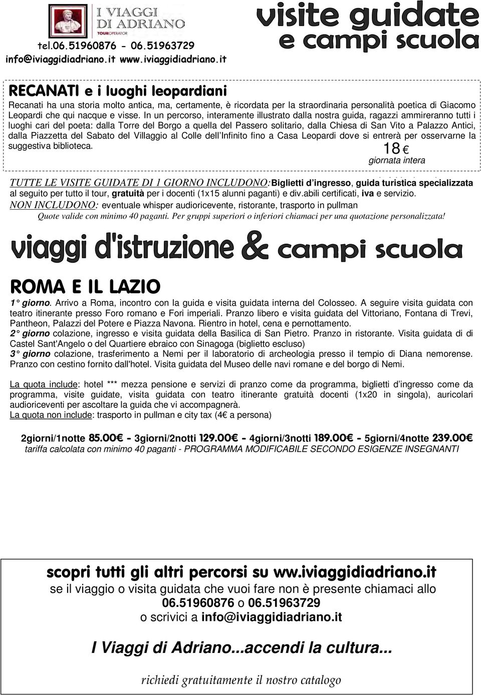 Antici, dalla Piazzetta del Sabato del Villaggio al Colle dell Infinito fino a Casa Leopardi dove si entrerà per osservarne la suggestiva biblioteca.