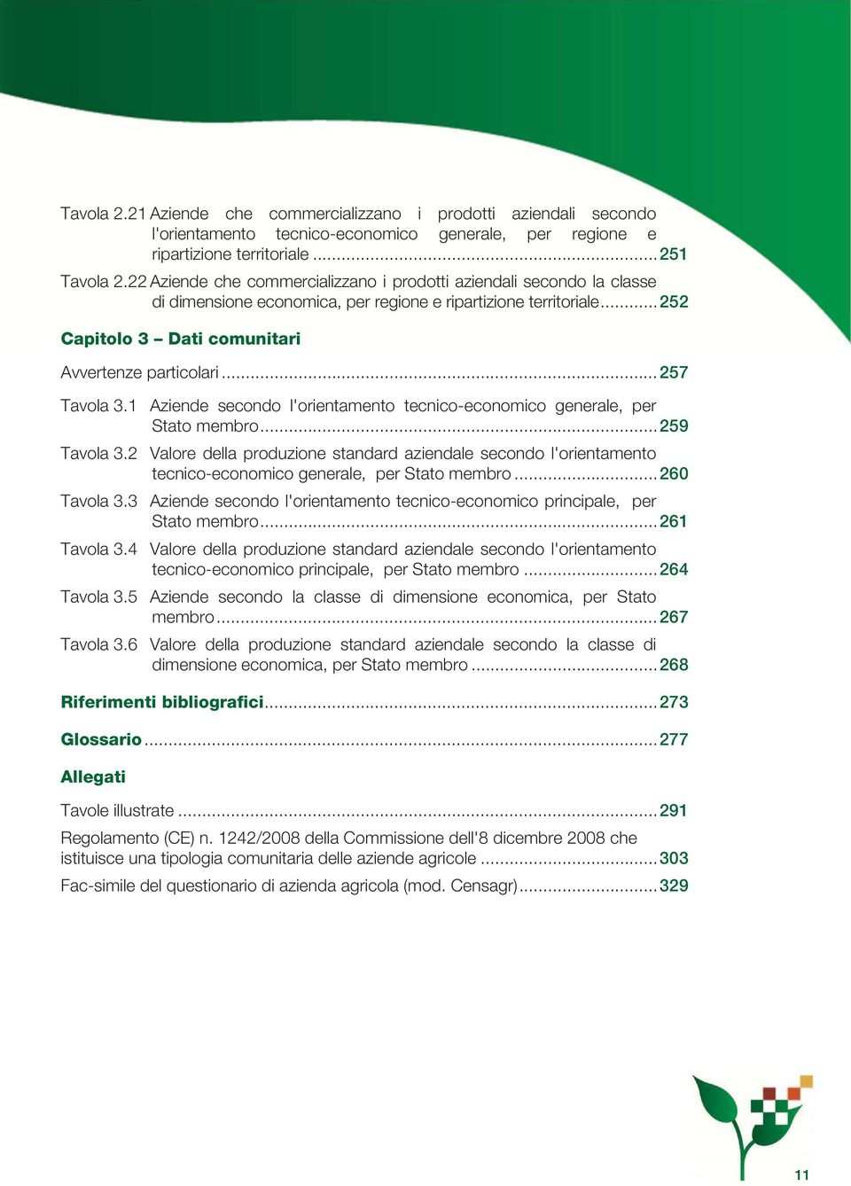 .. 257 Tavola 3.1 Aziende secondo l'orientamento tecnico-economico generale, per Stato membro... 259 Tavola 3.