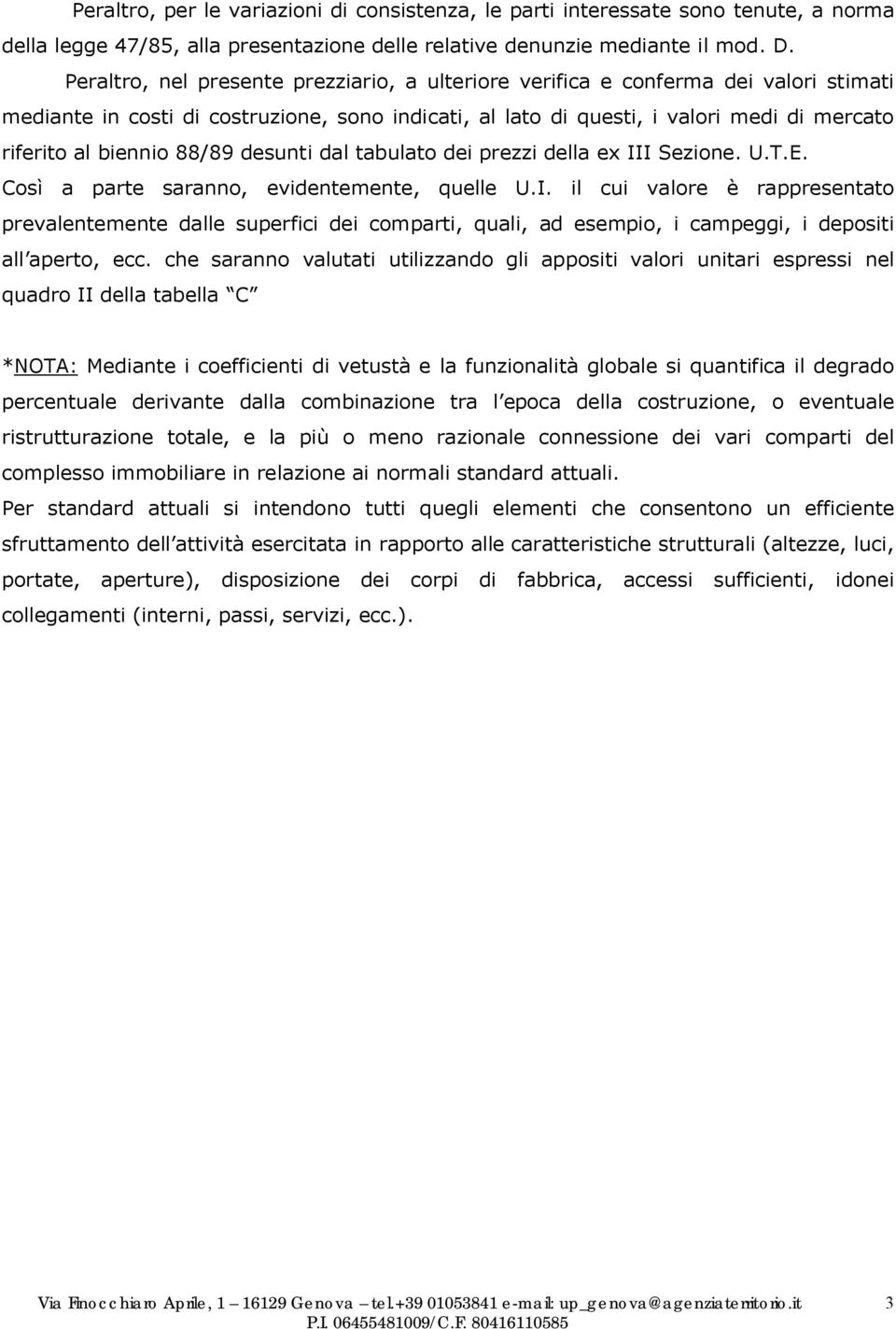 88/89 desunti dal tabulato dei prezzi della ex III Sezione. U.T.E. Così a parte saranno, evidentemente, quelle U.I. il cui valore è rappresentato prevalentemente dalle superfici dei comparti, quali, ad esempio, i campeggi, i depositi all aperto, ecc.