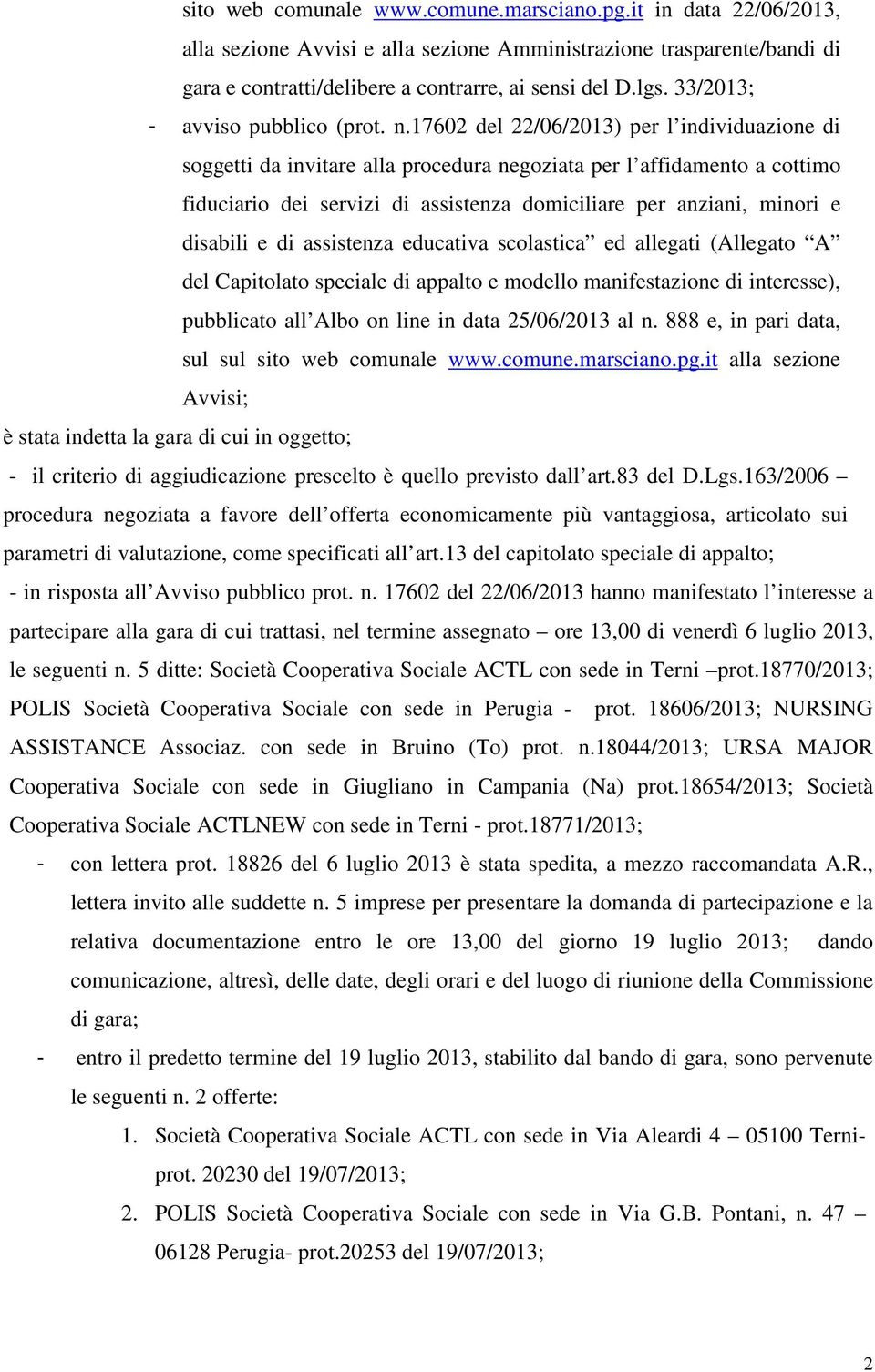 17602 del 22/06/2013) per l individuazione di soggetti da invitare alla procedura negoziata per l affidamento a cottimo fiduciario dei servizi di assistenza domiciliare per anziani, minori e disabili