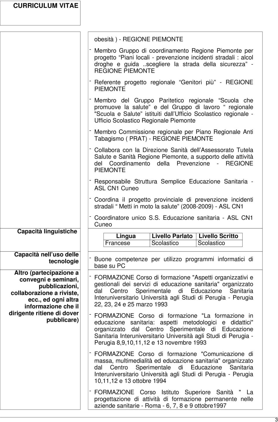 Gruppo di lavoro regionale "Scuola e Salute istituiti dall Ufficio Scolastico regionale - Ufficio Scolastico Regionale Piemonte - Membro Commissione regionale per Piano Regionale Anti Tabagismo (