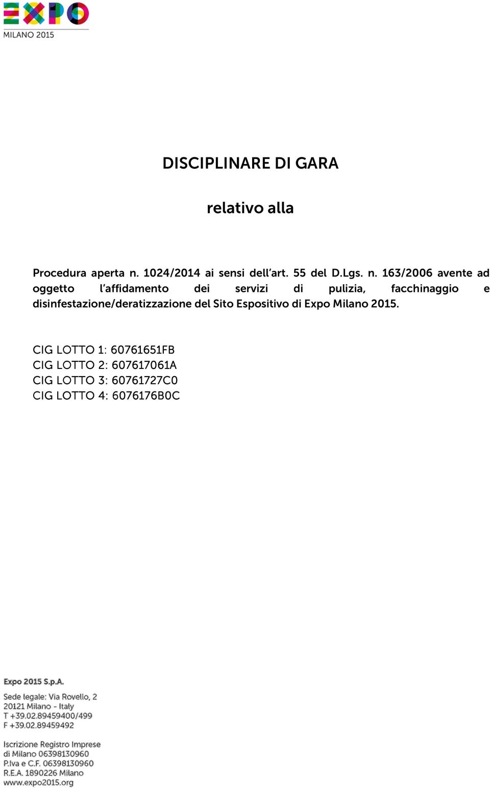 163/2006 avente ad oggetto l affidamento dei servizi di pulizia, facchinaggio e