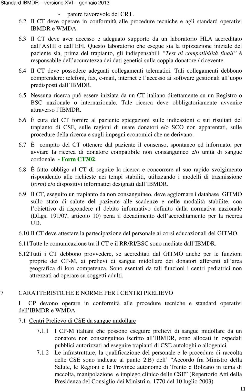 sulla coppia donatore / ricevente. 6.4 Il CT deve possedere adeguati collegamenti telematici.