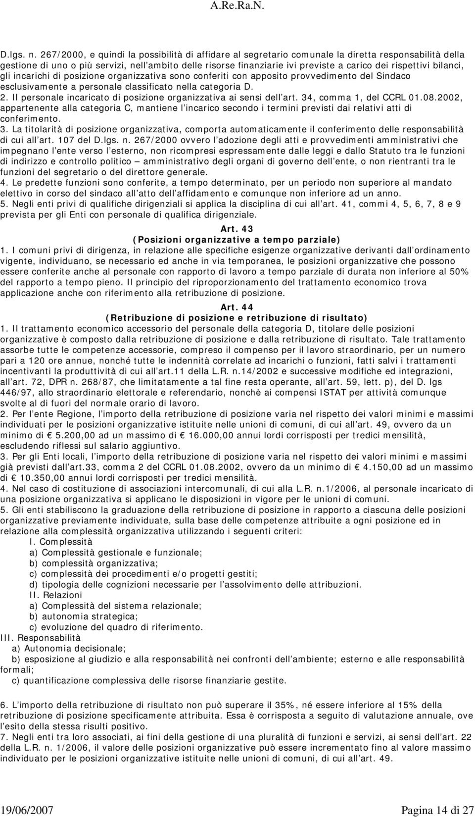 rispettivi bilanci, gli incarichi di posizione organizzativa sono conferiti con apposito provvedimento del Sindaco esclusivamente a personale classificato nella categoria D. 2.