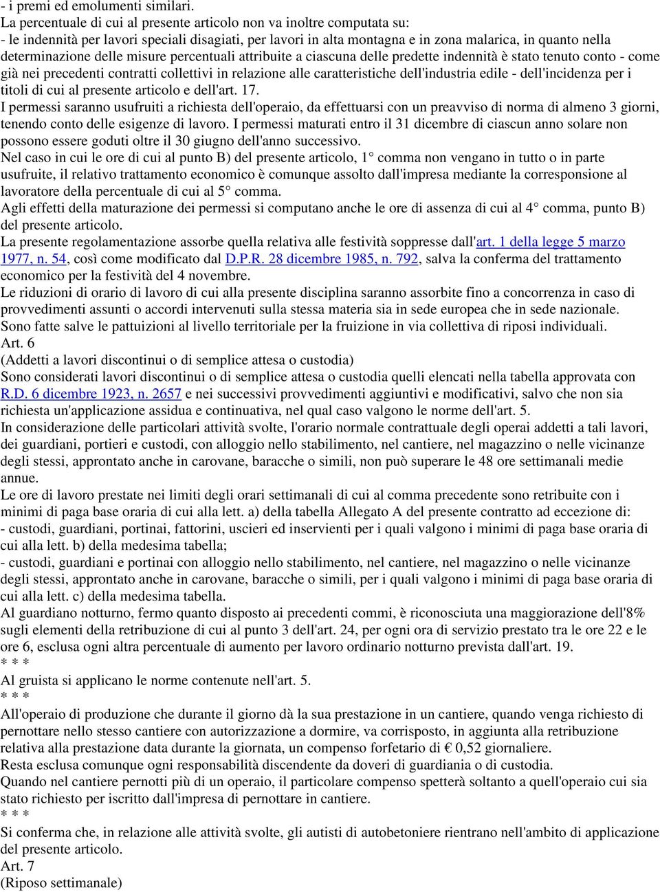 delle misure percentuali attribuite a ciascuna delle predette indennità è stato tenuto conto - come già nei precedenti contratti collettivi in relazione alle caratteristiche dell'industria edile -