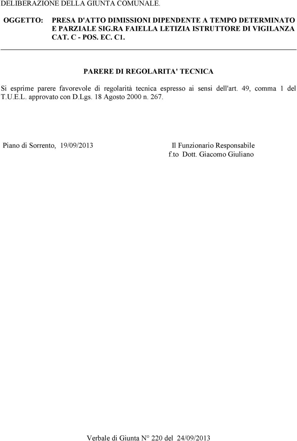 RA FAIELLA LETIZIA ISTRUTTORE DI VIGILANZA PARERE DI REGOLARITA' TECNICA Si esprime parere favorevole di