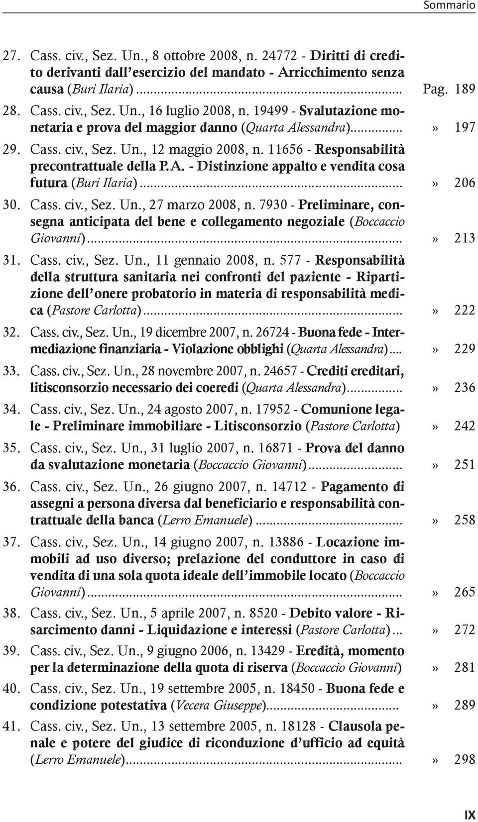 ..» 206 30. Cass. civ., Sez. Un., 27 marzo 2008, n. 7930 - Preliminare, consegna anticipata del bene e collegamento negoziale (Boccaccio Giovanni)...» 213 31. Cass. civ., Sez. Un., 11 gennaio 2008, n.