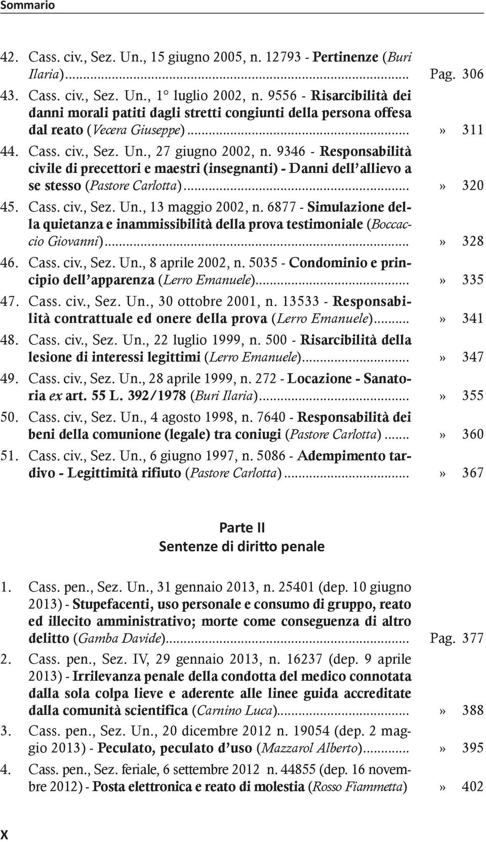 9346 - Responsabilità civile di precettori e maestri (insegnanti) - Danni dell allievo a se stesso (Pastore Carlotta)...» 320 45. Cass. civ., Sez. Un., 13 maggio 2002, n.