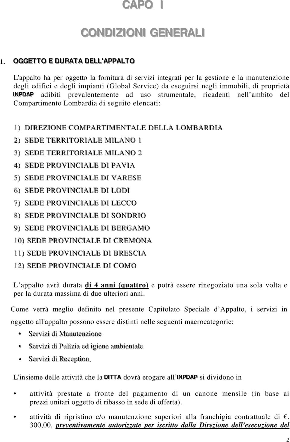 negli immobili, di proprietà IINNPPDDAAPP I adibiti prevalentemente ad uso strumentale, ricadenti nell ambito del Compartimento Lombardia di seguito elencati: 11 ) DIRI EE ZZ IONI EE COM PPAR TT IMI