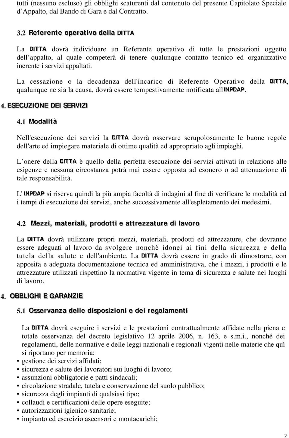 qualunque contatto tecnico ed organizzativo inerente i servizi appaltati.