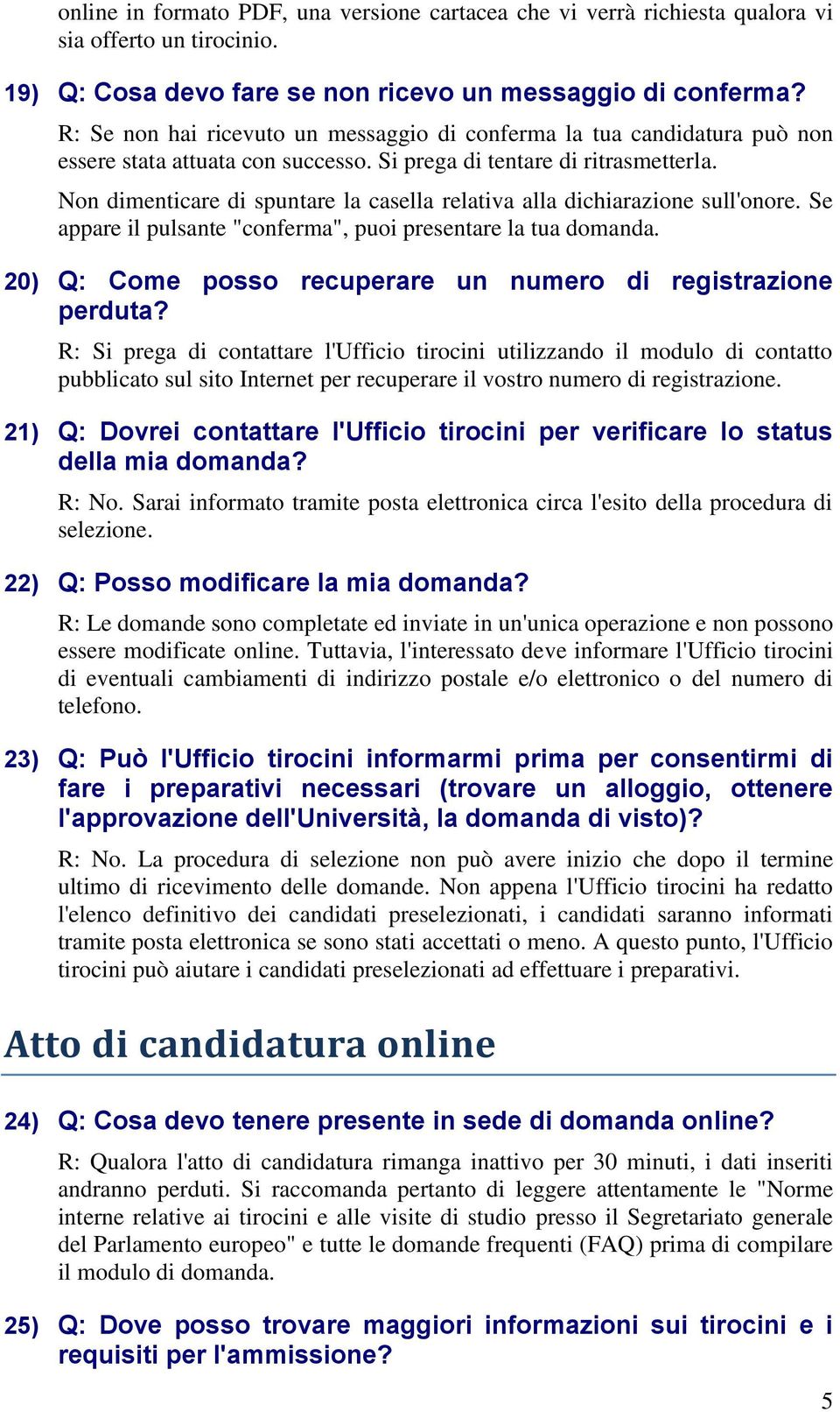 Non dimenticare di spuntare la casella relativa alla dichiarazione sull'onore. Se appare il pulsante "conferma", puoi presentare la tua domanda.