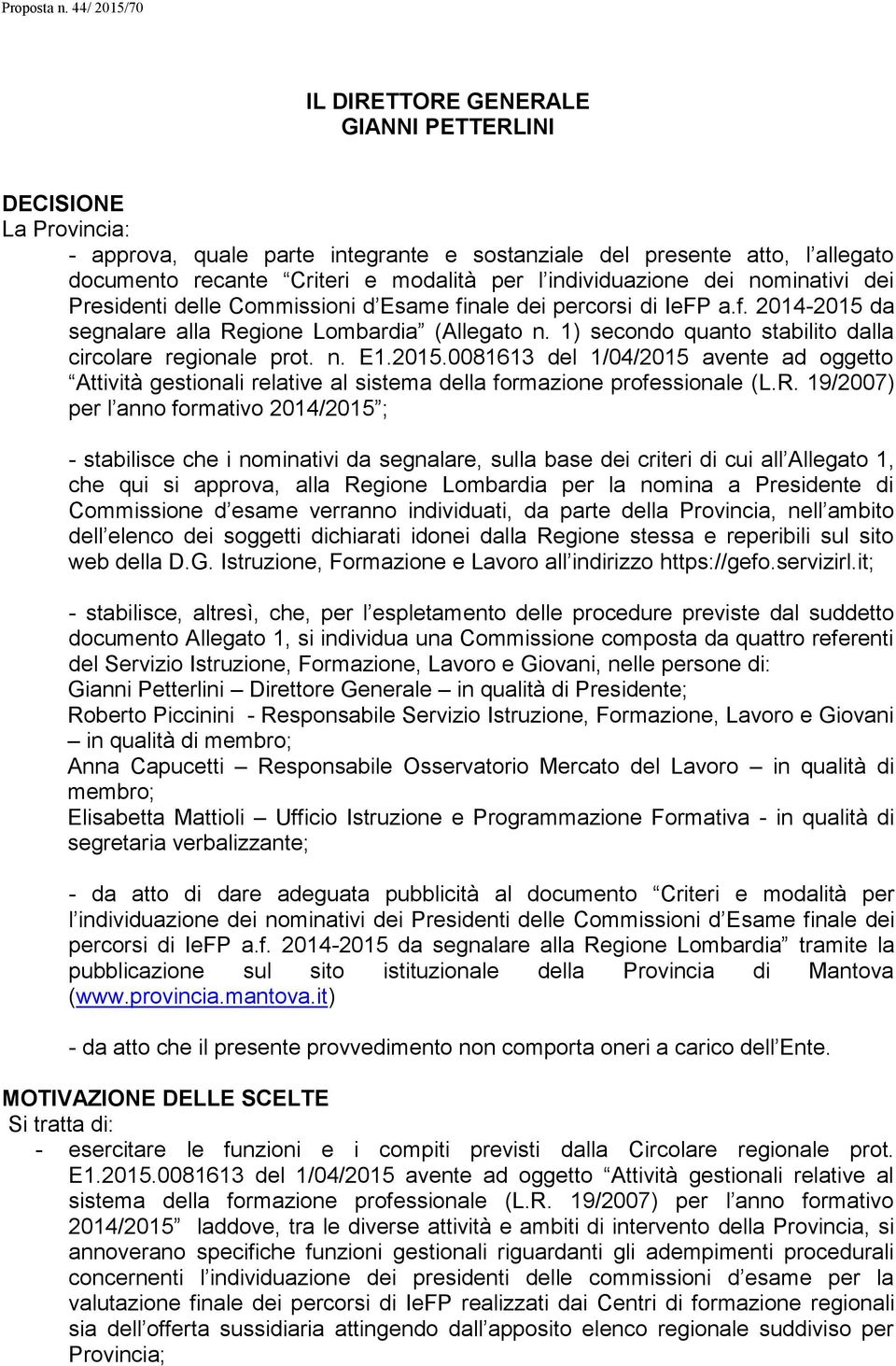 1) secondo quanto stabilito dalla circolare regionale prot. n. E1.2015.0081613 del 1/04/2015 avente ad oggetto Attività gestionali relative al sistema della formazione professionale (L.R.