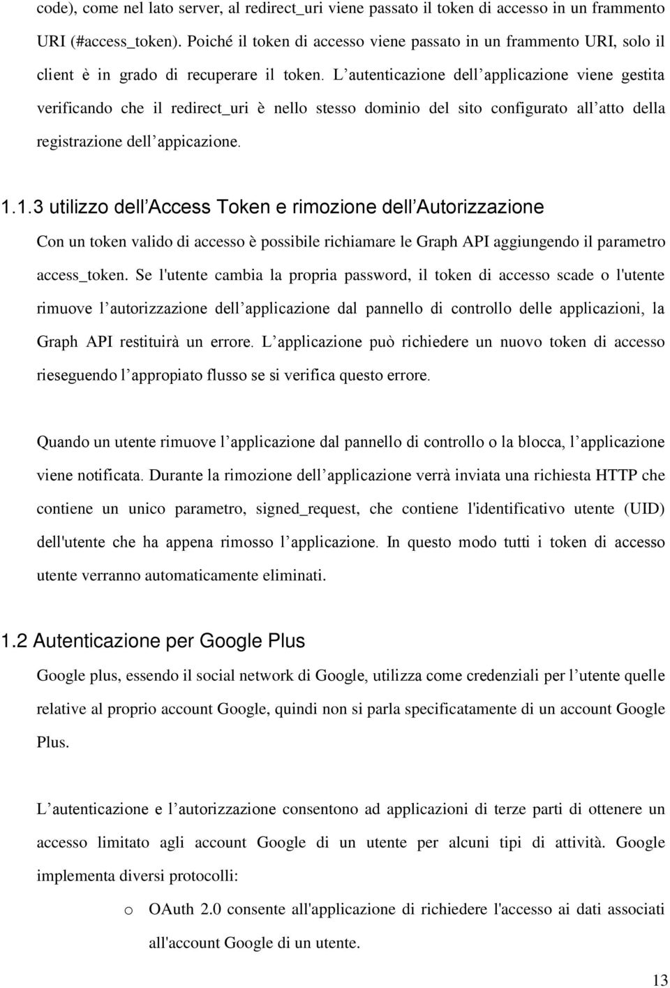 L autenticazione dell applicazione viene gestita verificando che il redirect_uri è nello stesso dominio del sito configurato all atto della registrazione dell appicazione. 1.