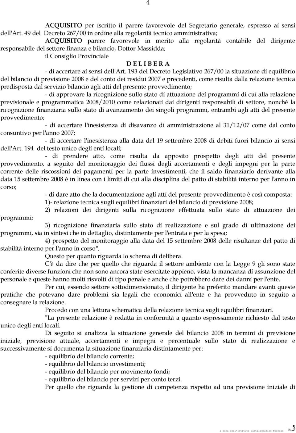 Dottor Massidda; il Consiglio Provinciale D E L I B E R A - di accertare ai sensi dell'art.