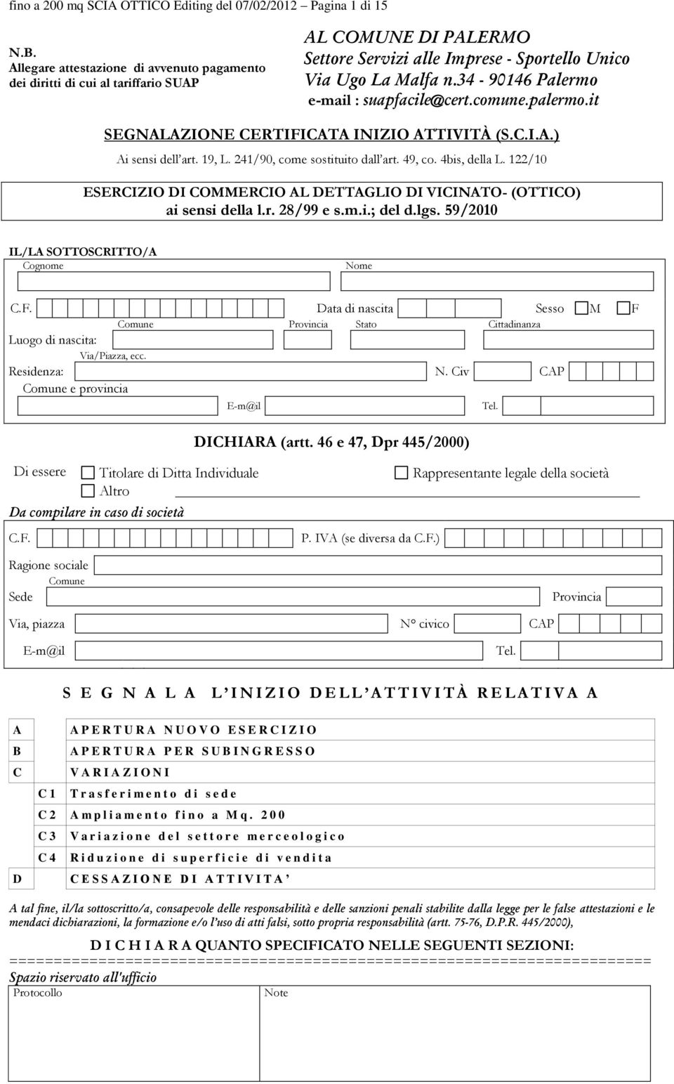 34-90146 Palermo e-mail : suapfacile@cert.comune.palermo.it SEGNALAZIONE CERTIFICATA INIZIO ATTIVITÀ (S.C.I.A.) Ai sensi dell art. 19, L. 241/90, come sostituito dall art. 49, co. 4bis, della L.