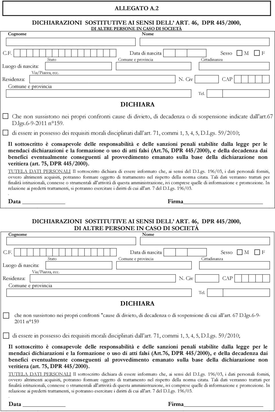 Civ CAP Comune e provincia DICHIARA Che non sussistono nei propri confronti cause di divieto, di decadenza o di sospensione indicate dall'art.67 D.lgs.6-9-2011 n 159.