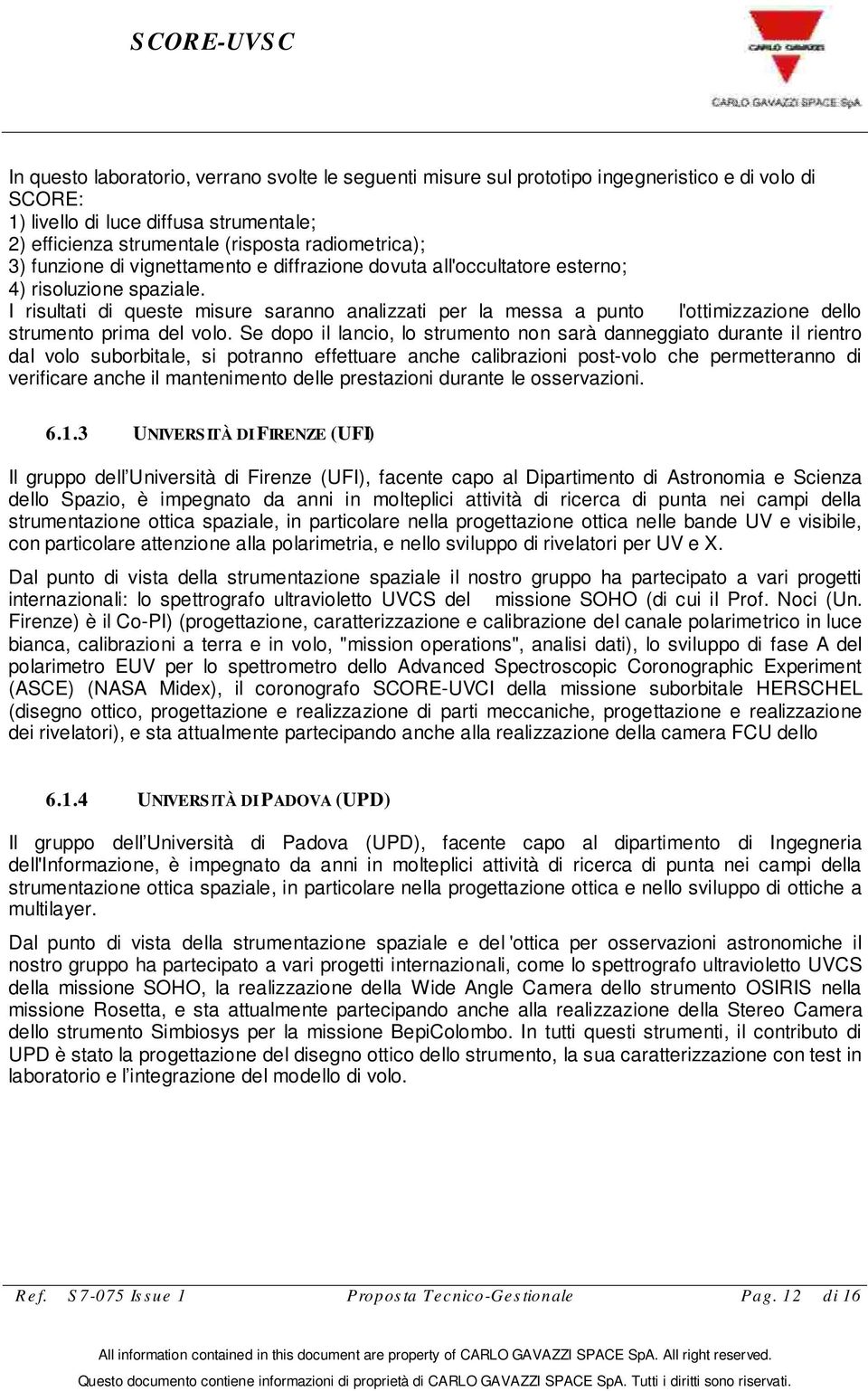 I risultati di queste misure saranno analizzati per la messa a punto l'ottimizzazione dello strumento prima del volo.