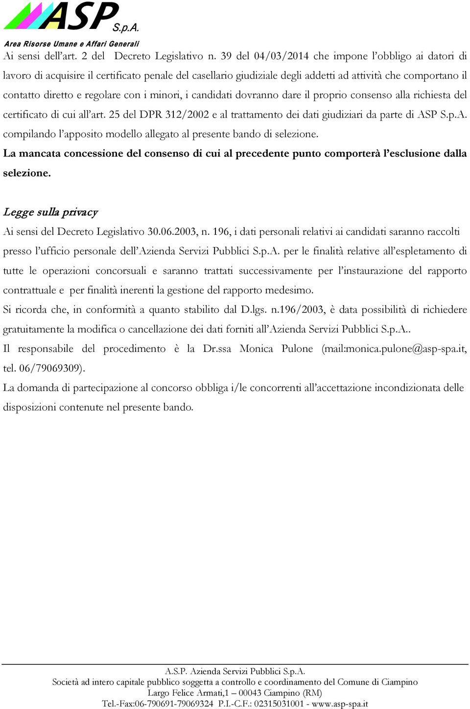 minori, i candidati dovranno dare il proprio consenso alla richiesta del certificato di cui all art. 25 del DPR 312/2002 e al trattamento dei dati giudiziari da parte di AS