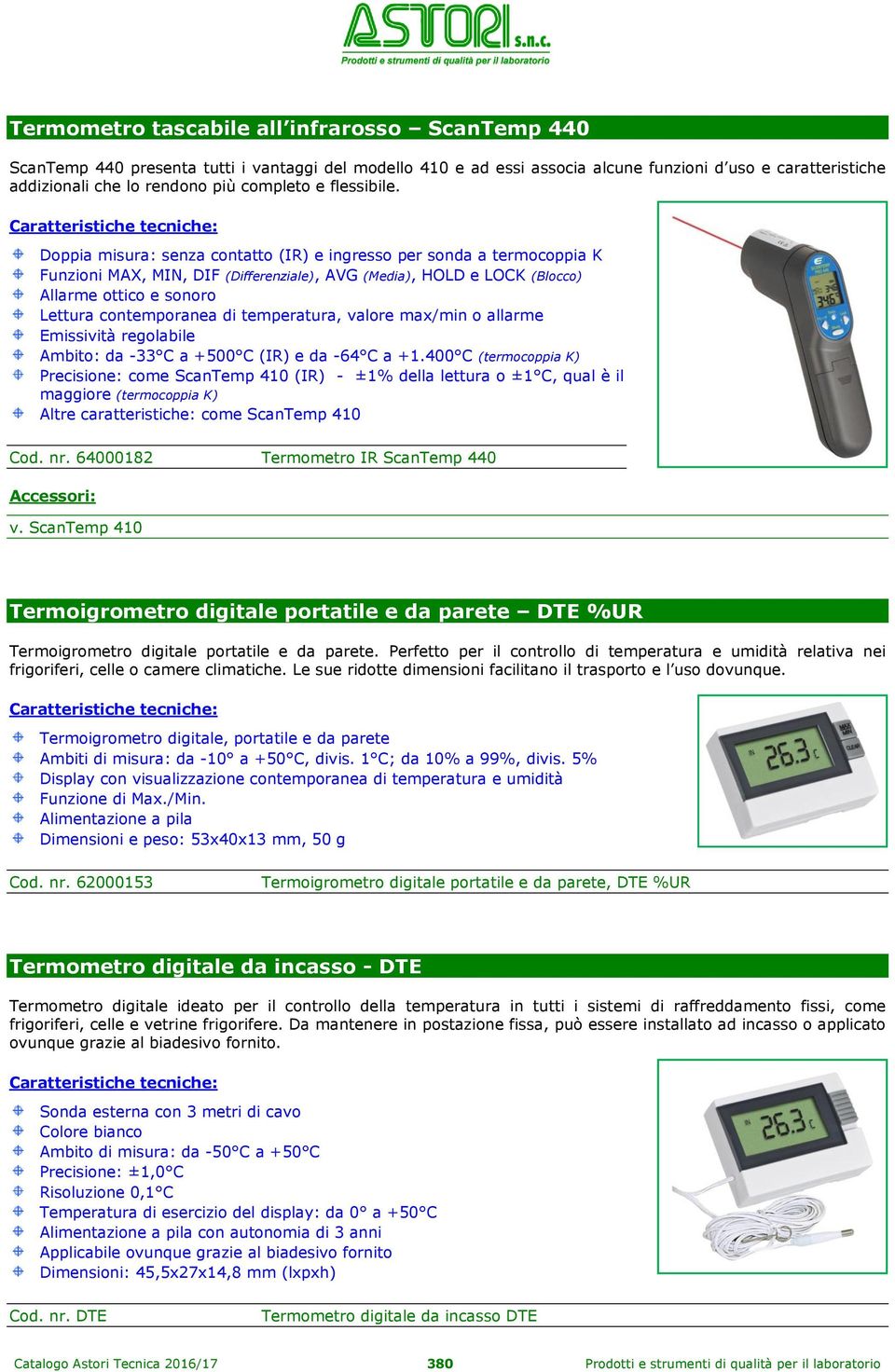 Doppia misura: senza contatto (IR) e ingresso per sonda a termocoppia K Funzioni MAX, MIN, DIF (Differenziale), AVG (Media), HOLD e LOCK (Blocco) Allarme ottico e sonoro Lettura contemporanea di