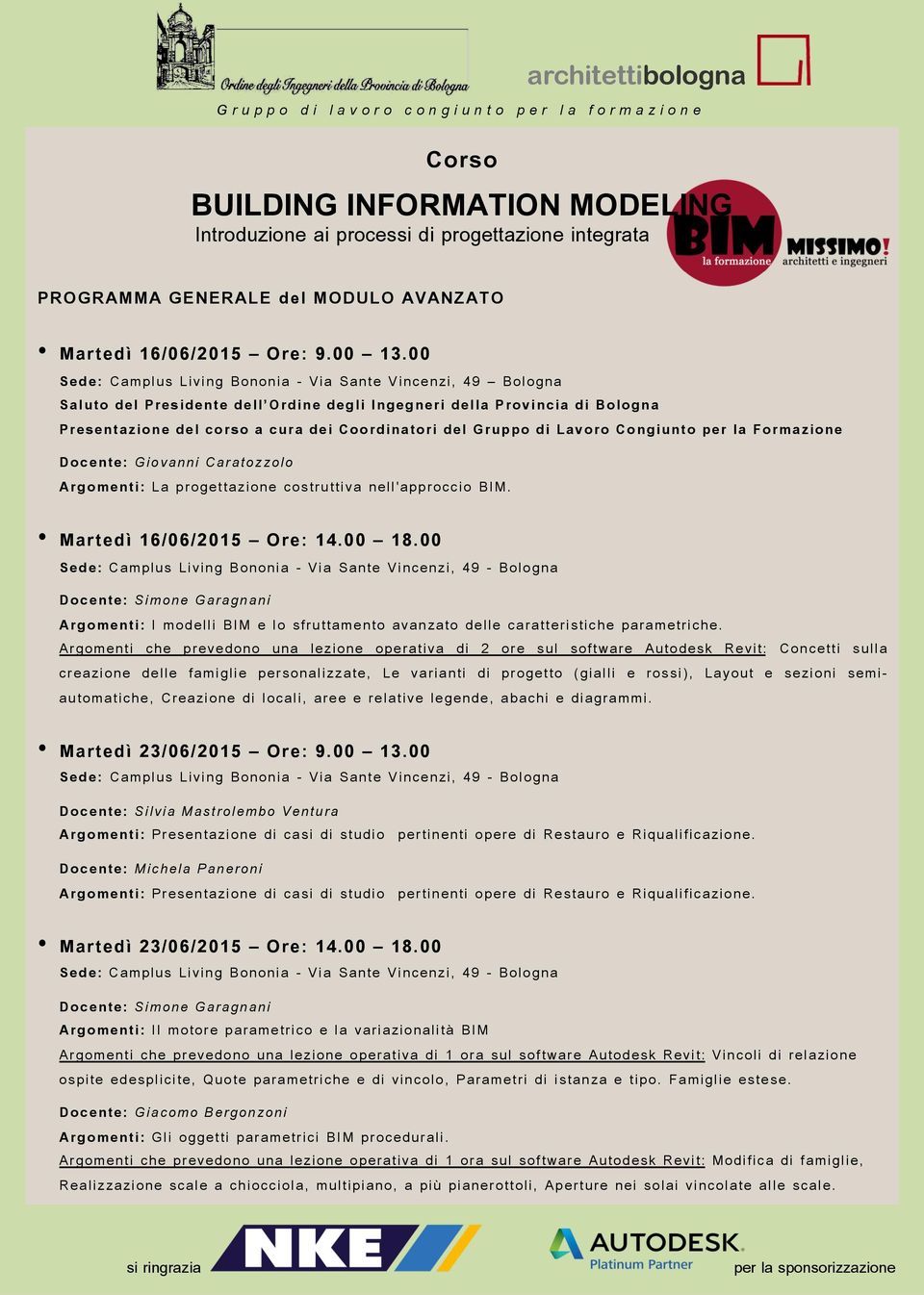 Gruppo di Lavoro Congiunto per la Formazione Docente: Giovanni Caratozzolo Argomenti: La progettazione costruttiva nell'approccio BIM. Martedì 16/06/2015 Ore: 14.00 18.