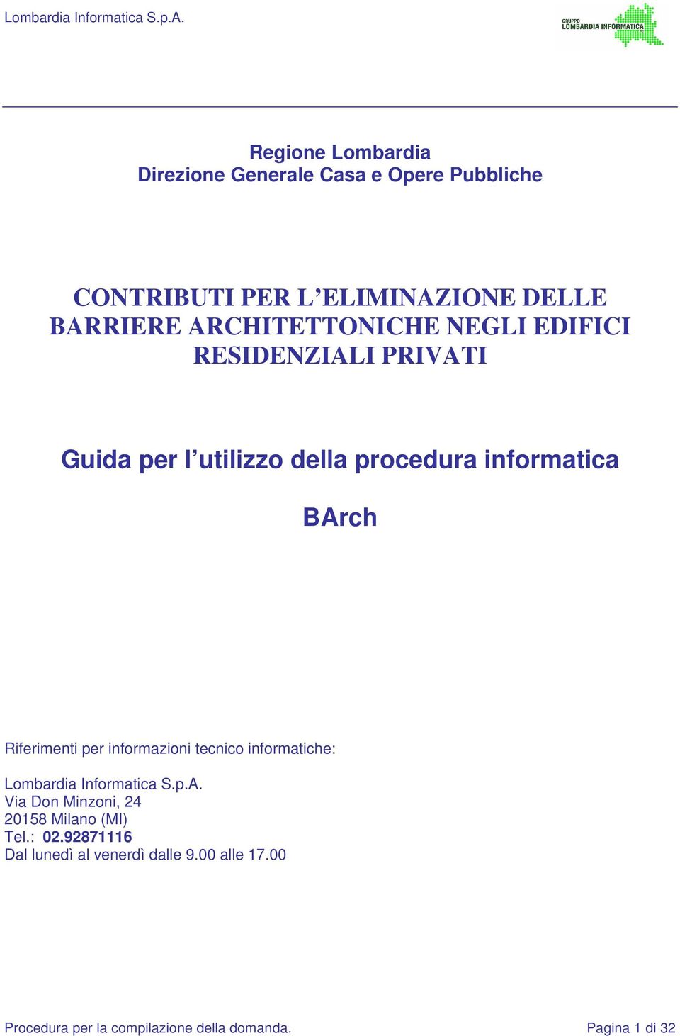 Riferimenti per informazioni tecnico informatiche: Lombardia Informatica S.p.A.