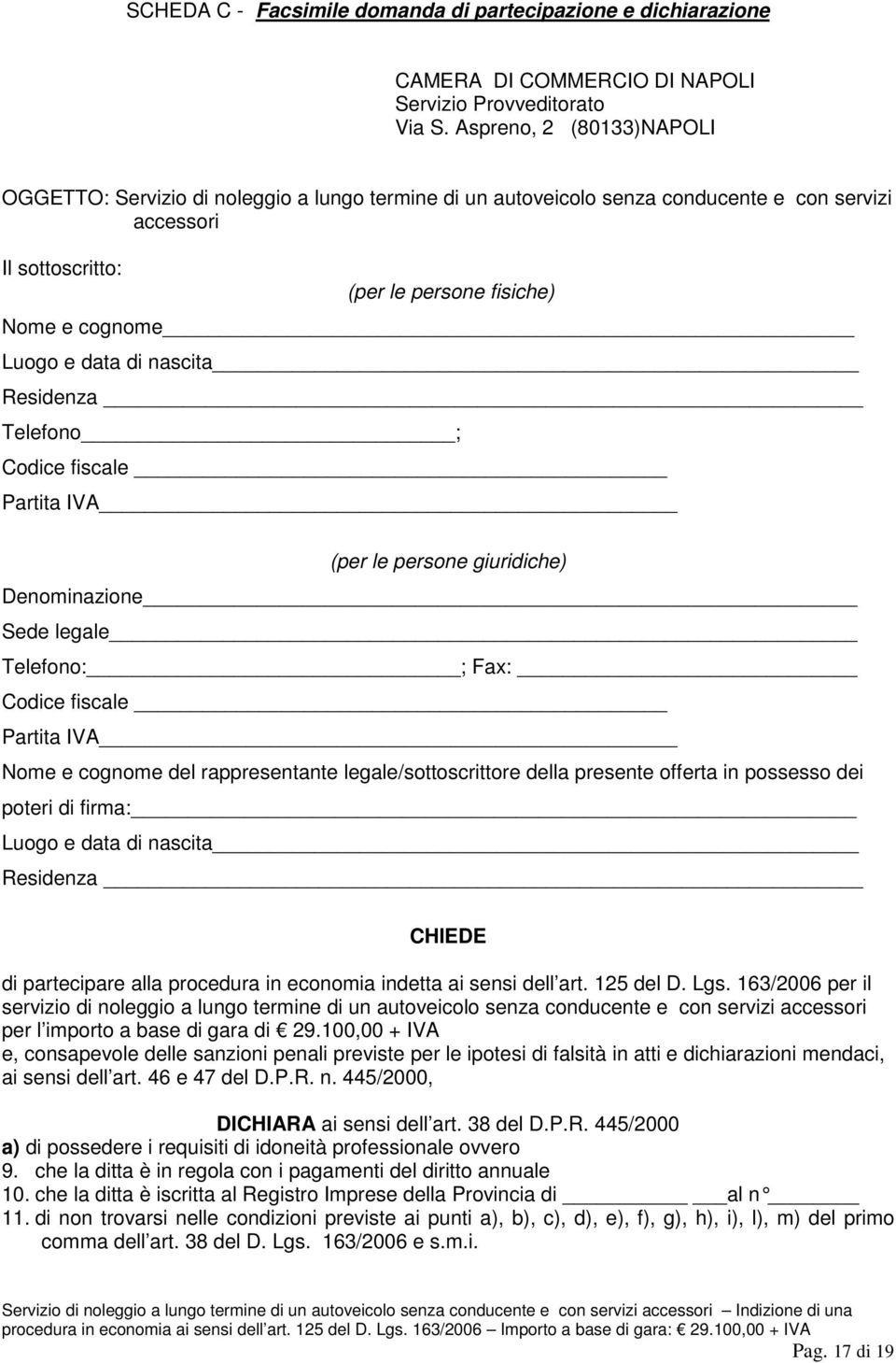 di nascita Residenza Telefono ; Codice fiscale Partita IVA (per le persone giuridiche) Denominazione Sede legale Telefono: ; Fax: Codice fiscale Partita IVA Nome e cognome del rappresentante