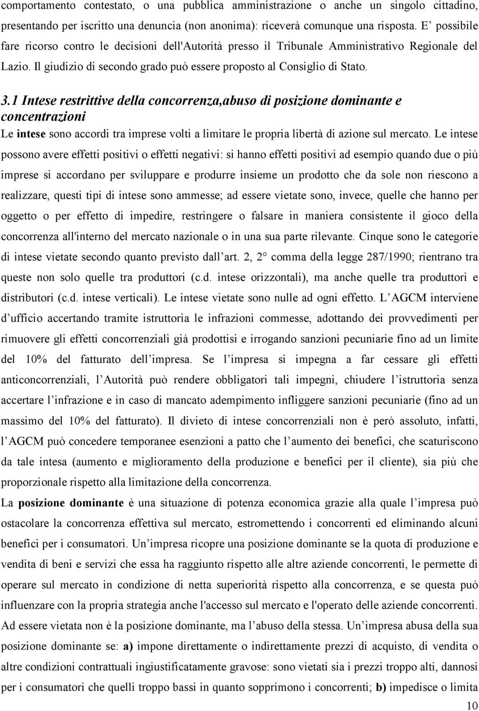 1 Intese restrittive della concorrenza,abuso di posizione dominante e concentrazioni Le intese sono accordi tra imprese volti a limitare le propria libertà di azione sul mercato.