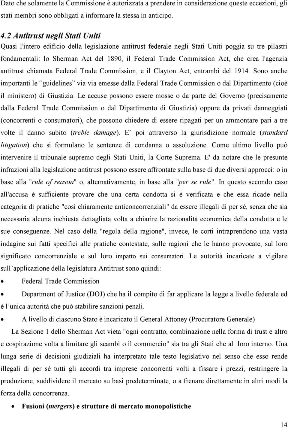 Act, che crea l'agenzia antitrust chiamata Federal Trade Commission, e il Clayton Act, entrambi del 1914.